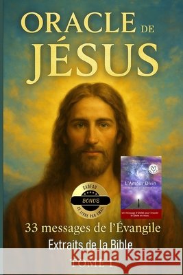 ORACLE DE J?SUS CHRIST - 33 messages de l'?vangiles - Extraits de la Bible Tome 1: Cadeau bonus 1 livre num?rique Amour Divin par email Fr?d?ric Luhmer 9782930708096 Luhmer - książka