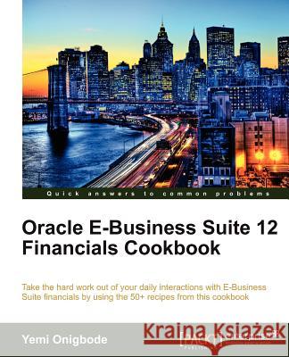 Oracle E-Business Suite 12 Financials Cookbook Onigbode, Yemi 9781849683104 PACKT PUBLISHING - książka