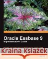 Oracle Essbase 9 Implementation Guide Joseph Sydney Gomez Sarma Anantapantula 9781847196866 Packt Publishing