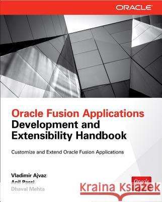 Oracle Fusion Applications Development and Extensibility Handbook Vladimir Ajvaz Anil Passi Dhaval Mehta 9780071743693 McGraw-Hill/Osborne Media - książka