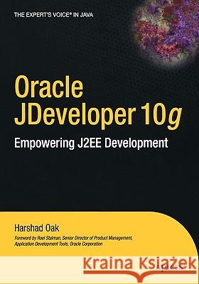 Oracle Jdeveloper 10g: Empowering J2ee Development Harshad Oak 9781590591420 Apress - książka