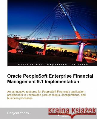 Oracle PeopleSoft Enterprise Financial Management 9.1 Implementation Ranjeet Yadav 9781849681469 Packt Publishing - książka