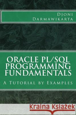 Oracle PL/SQL Programming Fundamentals: A Tutorial by Examples Darmawikarta, Djoni 9781497575837 Createspace - książka