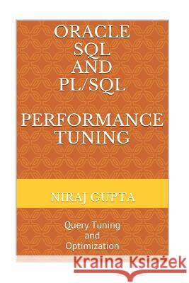 Oracle SQL and PL/SQL Performance Tuning: Query Tuning and Optimization Gupta, Niraj 9781542844208 Createspace Independent Publishing Platform - książka