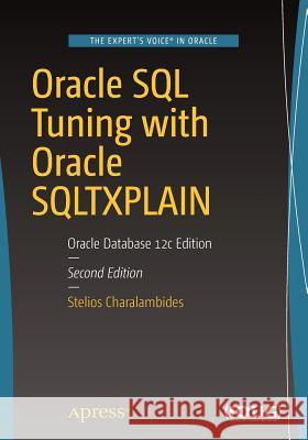 Oracle SQL Tuning with Oracle SQLTXPLAIN: Oracle Database 12c Edition Charalambides, Stelios 9781484224359 Apress - książka