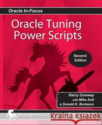 Oracle Tuning Power Scripts: With 100+ High Performance SQL Scripts Harry Conway Mike Ault Donald Burleson 9780991638642 Rampant Techpress - książka