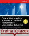 Oracle Wait Interface: A Practical Guide to Performance Diagnostics & Tuning Richmond Shee Kirtikumar Deshpande K. Gopalakrishnan 9780072227291 McGraw-Hill/Osborne Media
