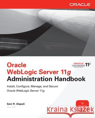 Oracle WebLogic Server 11g Administration Handbook Sam Alapati 9780071774253 McGraw-Hill Osborne - książka