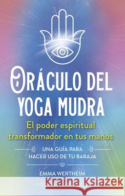 Oraculo del Yoga Mudra: El Poder Espiritual Transformador En Tus Manos Emma Wertheim Steve Denham 9788411723305 Obelisco - książka