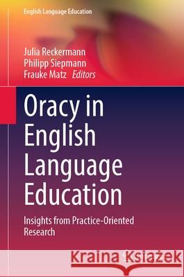 Oracy in English Language Education: Insights from Practice-Oriented Research Julia Reckermann Philipp Siepmann Frauke Matz 9783031593208 Springer - książka