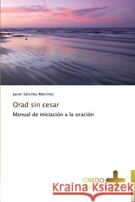 Orad Sin Cesar Sanchez Martinez Javier   9783639521641 Credo Ediciones - książka
