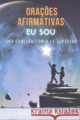 Orações afirmativas Eu Sou: A conexão com o Eu Superior Priscila Buchholz 9786500539110 Independently Published - książka