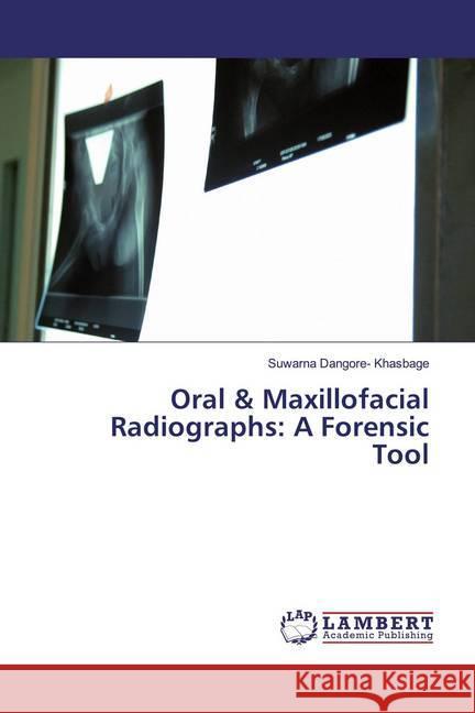 Oral & Maxillofacial Radiographs: A Forensic Tool Dangore- Khasbage, Suwarna 9786139984220 LAP Lambert Academic Publishing - książka