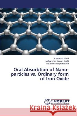 Oral Absorbtion of Nano-particles vs. Ordinary form of Iron Oxide Kheiri Reyhaneh                          Koohi Mohammad Kazem                     Sadeghi Hashjin Goudarz 9783659618642 LAP Lambert Academic Publishing - książka