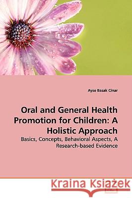 Oral and General Health Promotion for Children: A Holistic Approach Cinar, Ayse Basak 9783639149388 VDM Verlag - książka