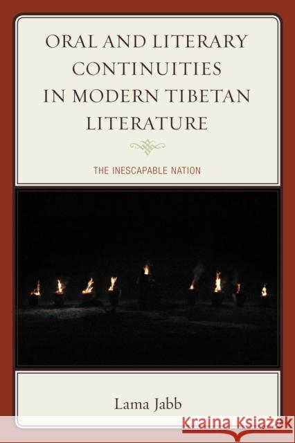 Oral and Literary Continuities in Modern Tibetan Literature: The Inescapable Nation Lama Jabb 9781498503334 Lexington Books - książka