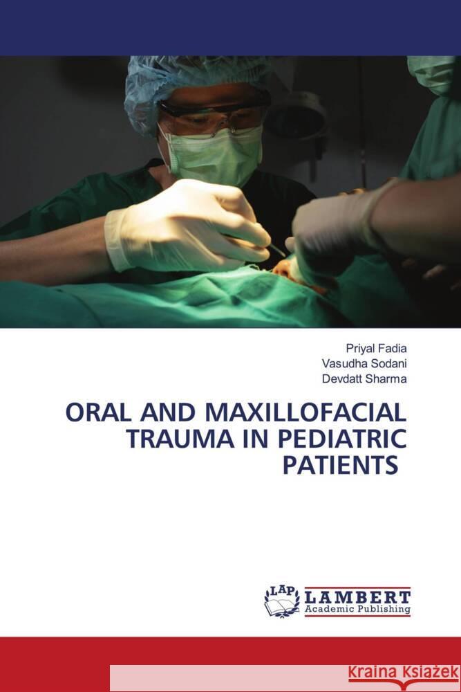ORAL AND MAXILLOFACIAL TRAUMA IN PEDIATRIC PATIENTS Fadia, Priyal, Sodani, Vasudha, Sharma, Devdatt 9786208223519 LAP Lambert Academic Publishing - książka