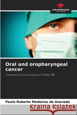 Oral and oropharyngeal cancer Medeiros de Azevedo, Paulo Roberto 9786206825258 Our Knowledge Publishing - książka