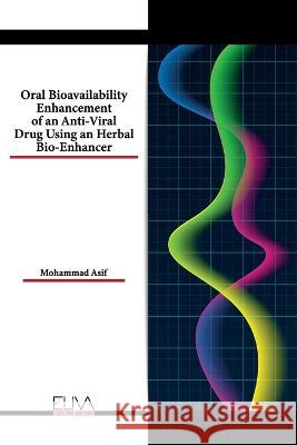 Oral Bioavailability Enhancement of an Anti-Viral Drug Using an Herbal Bio-Enhancer Mohammad Asif 9789994986644 Eliva Press - książka