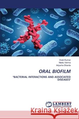 Oral Biofilm Kumar, Vivek 9786200785015 LAP Lambert Academic Publishing - książka