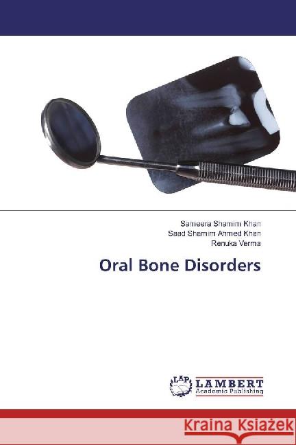 Oral Bone Disorders Shamim Khan, Sameera; Shamim Ahmed Khan, Saad; Verma, Renuka 9783330349506 LAP Lambert Academic Publishing - książka