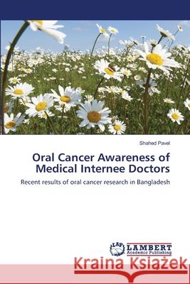 Oral Cancer Awareness of Medical Internee Doctors Shahed Pavel 9783659177750 LAP Lambert Academic Publishing - książka