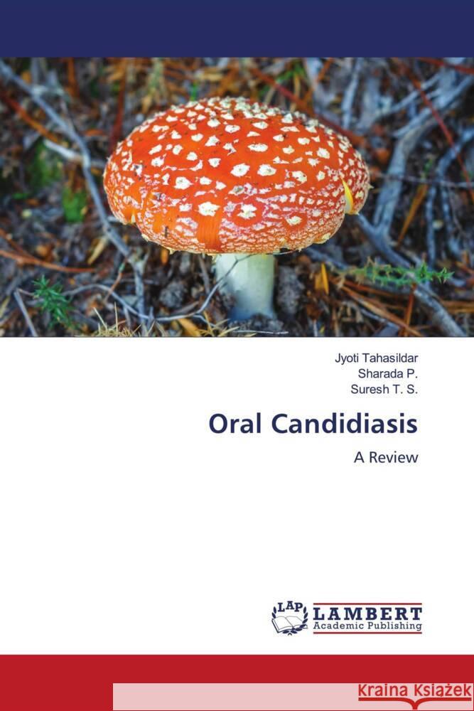 Oral Candidiasis Tahasildar, Jyoti, P., Sharada, T. S., Suresh 9786204745190 LAP Lambert Academic Publishing - książka