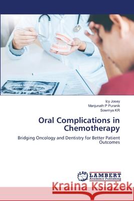 Oral Complications in Chemotherapy Josey, Icy, P Puranik, Manjunath, KR, Sowmya 9786208485702 LAP Lambert Academic Publishing - książka