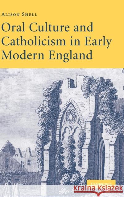 Oral Culture and Catholicism in Early Modern England Alison Shell 9780521883955 Cambridge University Press - książka