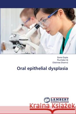 Oral epithelial dysplasia Gupta, Sonia; Vij, Ruchieka; Sharma, Ettishree 9786139973798 LAP Lambert Academic Publishing - książka