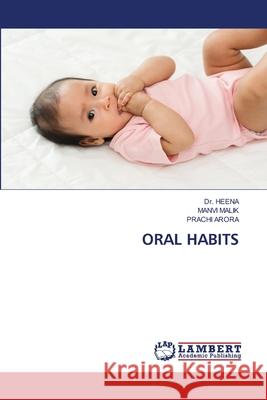 ORAL HABITS HEENA, Dr., Malik, Manvi, ARORA, PRACHI 9786207997299 LAP Lambert Academic Publishing - książka