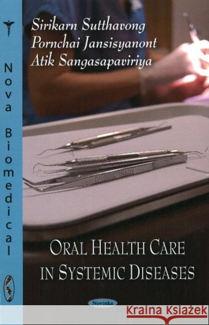 Oral Health Care in Systemic Diseases Sirikarn Sutthavong, Atik Sangasapaviriya 9781606929414 Nova Science Publishers Inc - książka