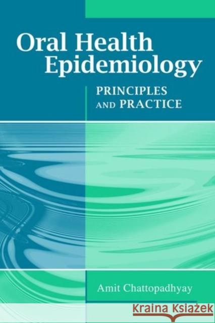 Oral Health Epidemiology: Principles and Practice: Principles and Practice Chattopadhyay, Amit 9780763754099 JONES AND BARTLETT PUBLISHERS, INC - książka