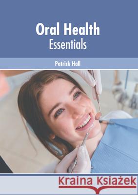 Oral Health Essentials Patrick Hall 9781632429339 Foster Academics - książka