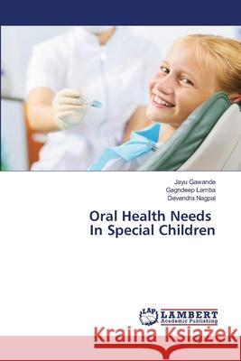 Oral Health Needs In Special Children Gawande, Jayu, Lamba, Gagndeep, Nagpal, Devendra 9786208435356 LAP Lambert Academic Publishing - książka