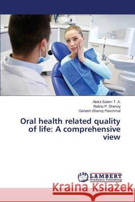 Oral health related quality of life: A comprehensive view Salam T. a. Abdul                        Shenoy Rekha P.                          Panchmal Ganesh Shenoy 9783659817243 LAP Lambert Academic Publishing - książka