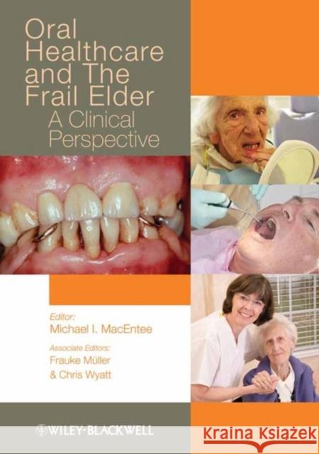 Oral Healthcare and the Frail Elder : A Clinical Perspective Michael I. MacEntee Frauke Müller Chris Wyatt 9780813812649  - książka