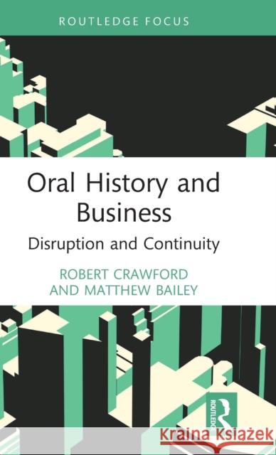 Oral History and Business: Disruption and Continuity Crawford, Robert 9780367774066 Taylor & Francis Ltd - książka