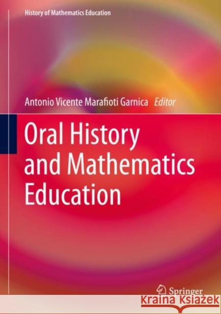 Oral History and Mathematics Education Antonio Vicente Marafioti Garnica 9783030163105 Springer - książka