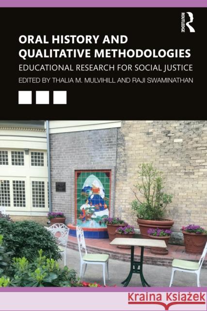 Oral History and Qualitative Methodologies: Educational Research for Social Justice Thalia M. Mulvihill Raji Swaminathan 9780367649661 Routledge - książka
