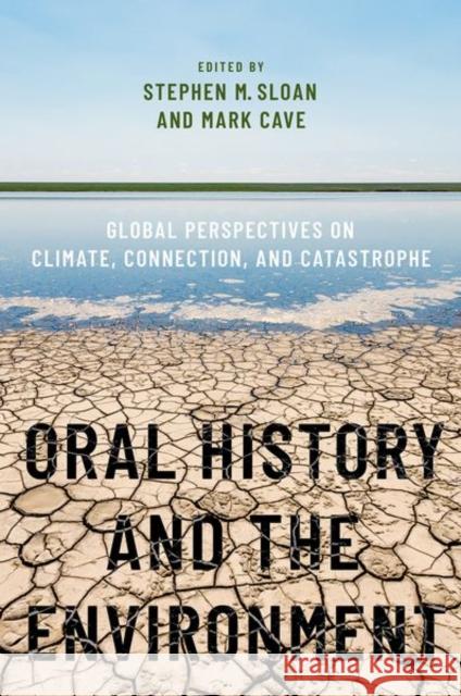 Oral History and the Environment: Global Perspectives on Climate, Connection, and Catastrophe Sloan, Stephen M. 9780190684969 Oxford University Press Inc - książka