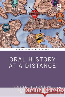 Oral History at a Distance Steven Sielaff Stephen M. Sloan Adrienne A. Cai 9781032068725 Routledge - książka