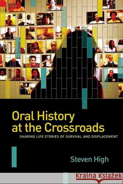 Oral History at the Crossroads: Sharing Life Stories of Survival and Displacement Steven High 9780774826839 UBC Press - książka