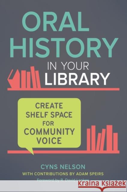 Oral History in Your Library: Create Shelf Space for Community Voice Cyns Nelson Adam Speirs 9781440857249 Libraries Unlimited - książka