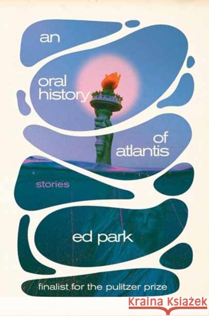 Oral History of Atlantis, An: Stories Ed Park 9780812998993 Random House - książka