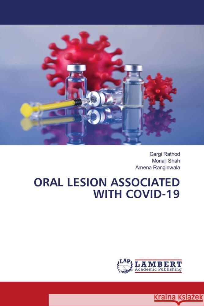ORAL LESION ASSOCIATED WITH COVID-19 Rathod, Gargi, Shah, Monali, Ranginwala, Amena 9786208435998 LAP Lambert Academic Publishing - książka