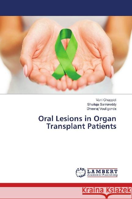 Oral Lesions in Organ Transplant Patients Chappidi, Vani; Sankireddy, Shailaja; Voulligonda, Dheeraj 9786139866304 LAP Lambert Academic Publishing - książka