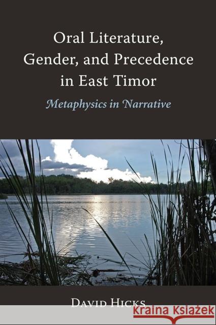 Oral Literature, Gender, and Precedence in East Timor: Metaphysics in Narrative David Hicks 9788776942762 Nordic Institute of Asian Studies - książka