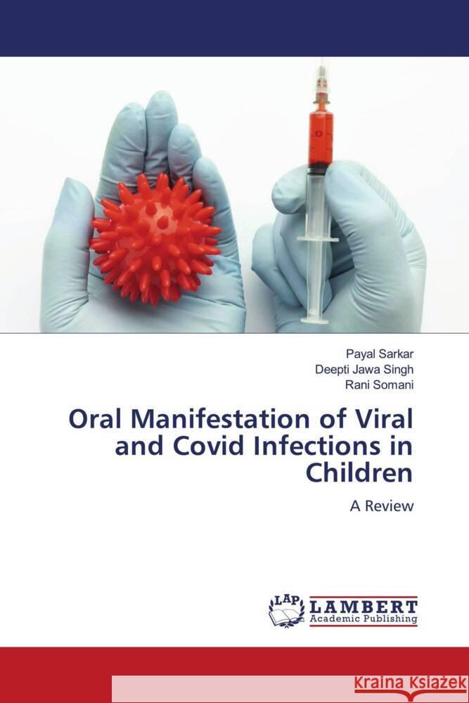 Oral Manifestation of Viral and Covid Infections in Children Sarkar, Payal, Singh, Deepti Jawa, Somani, Rani 9786204953038 LAP Lambert Academic Publishing - książka