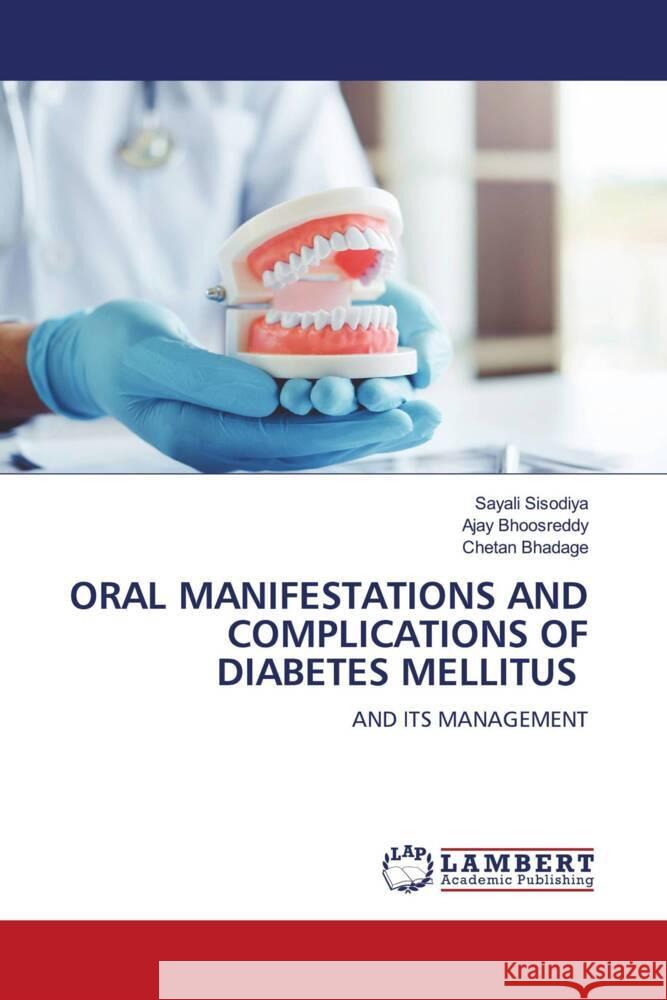 ORAL MANIFESTATIONS AND COMPLICATIONS OF DIABETES MELLITUS Sisodiya, Sayali, Bhoosreddy, Ajay, Bhadage, Chetan 9786208171407 LAP Lambert Academic Publishing - książka